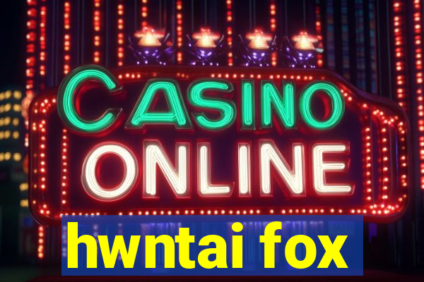 hwntai fox